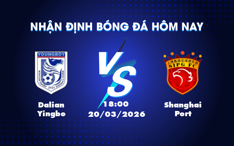 Dự đoán trận đấu Dalian Yingbo vs Shanghai Port: Shanghai Port vượt trội