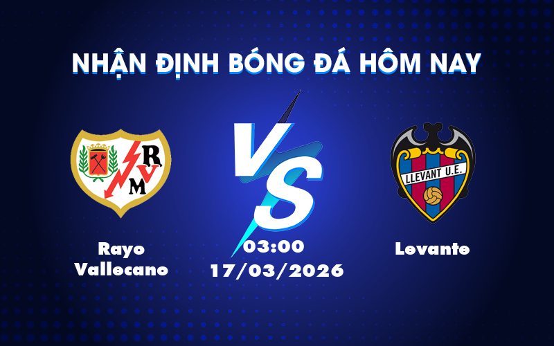 Dự đoán Rayo Vallecano vs Levante: Ưu thế cho đội chủ nhà