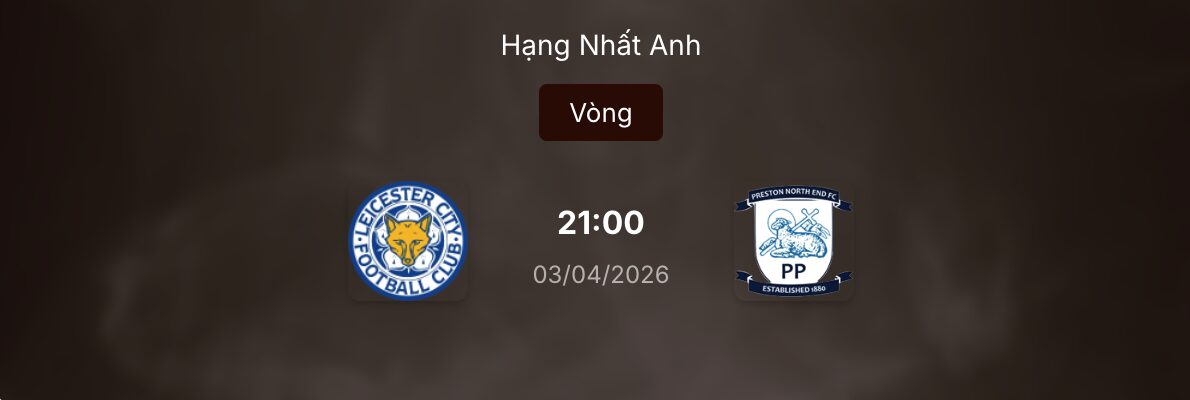 Kèo bóng đá trận Leicester vs Preston North End 21h ngày 3/4