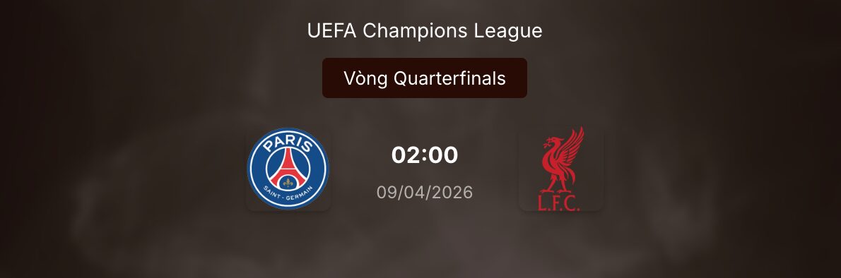 Kèo nhà cái: PSG vs Liverpool 2h ngày 9/4