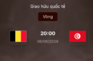 Soi kèo: Bỉ vs Tunisia 20h ngày 6/6/2026