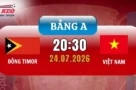 Dự đoán kèo Đông Timor vs Việt Nam – Bảng A AFF Cup 20h30 ngày 24/07/2026