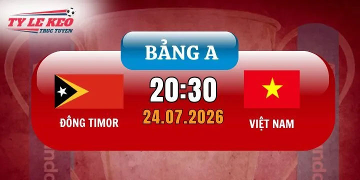 Dự đoán kèo Đông Timor vs Việt Nam – Bảng A AFF Cup 20h30 ngày 24/07/2026