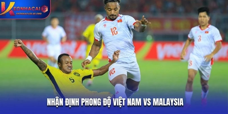 Nhận định phong độ Việt Nam vs Malaysia